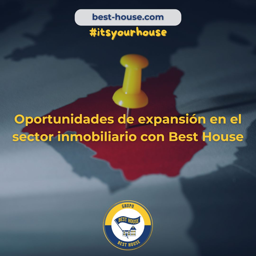 Oportunidades de expansión en el sector inmobiliario con Best House