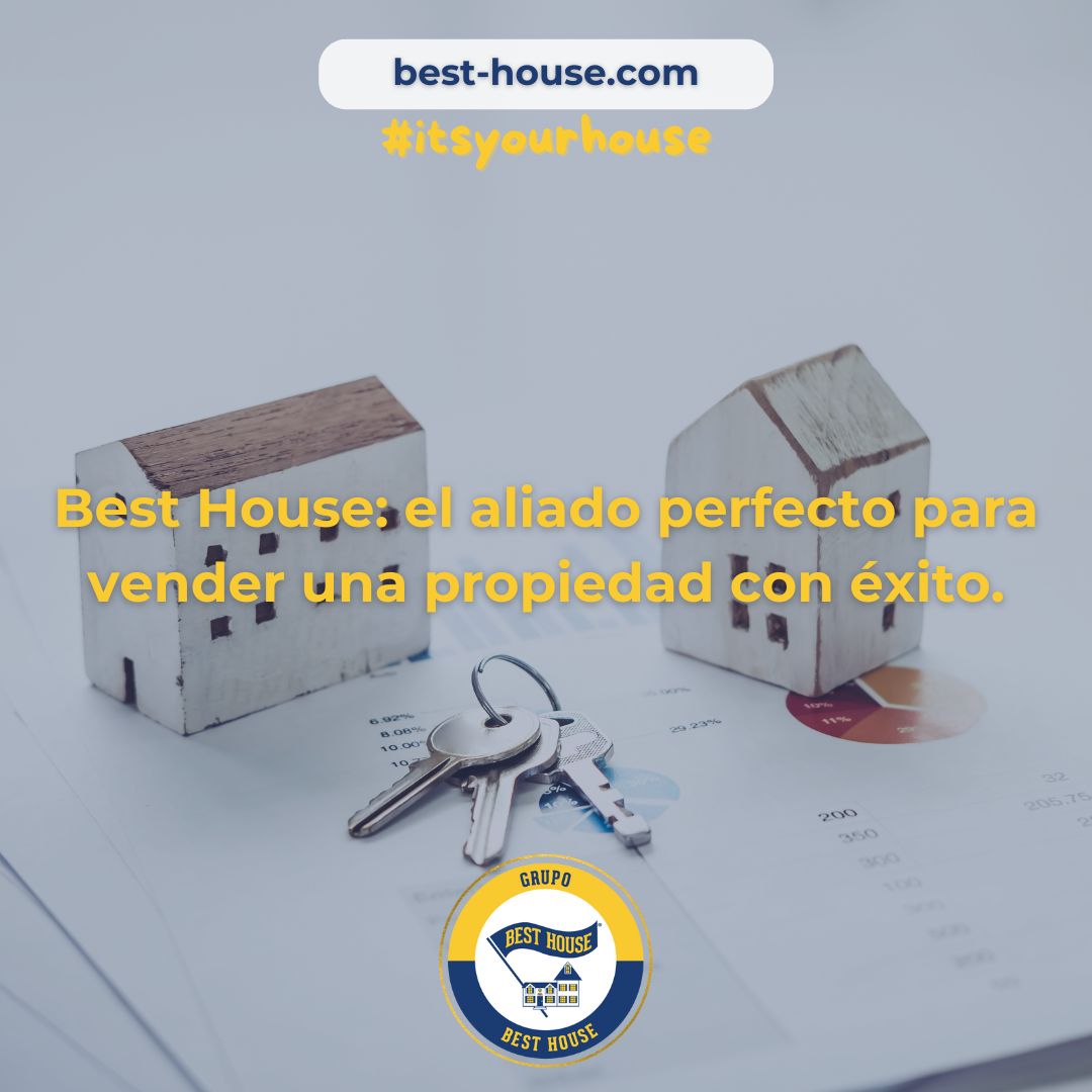 Best House, el aliado perfecto para vender una propiedad con éxito